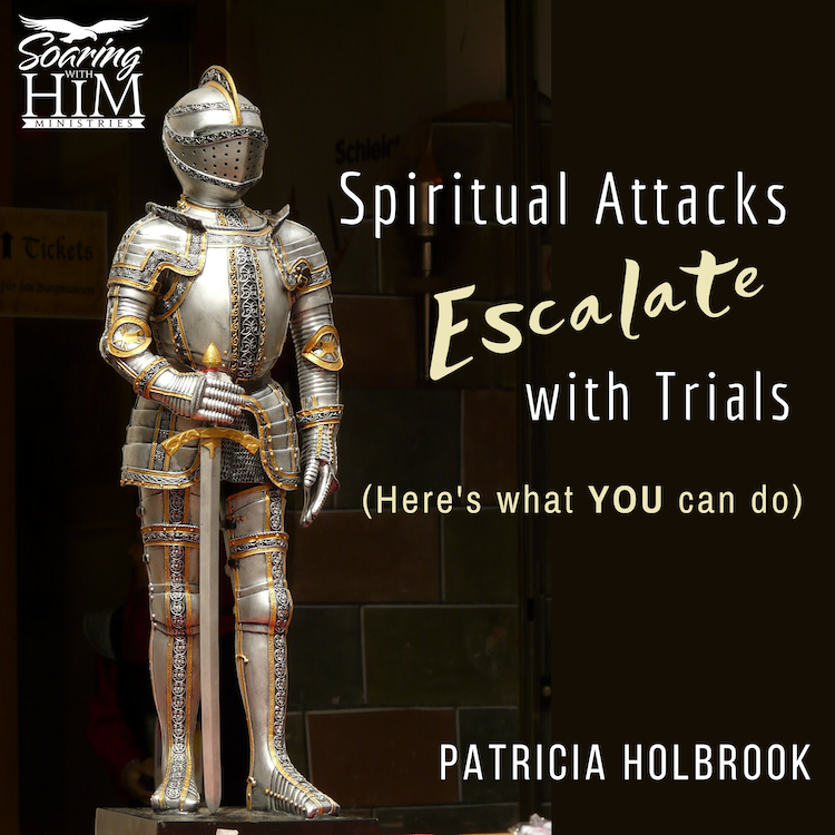 Spiritual Attacks Escalate with Trials (Here’s what YOU can do)