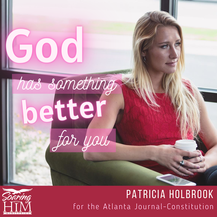 God Has Something Better for You {The Atlanta Journal-Constitution – LINKUP}