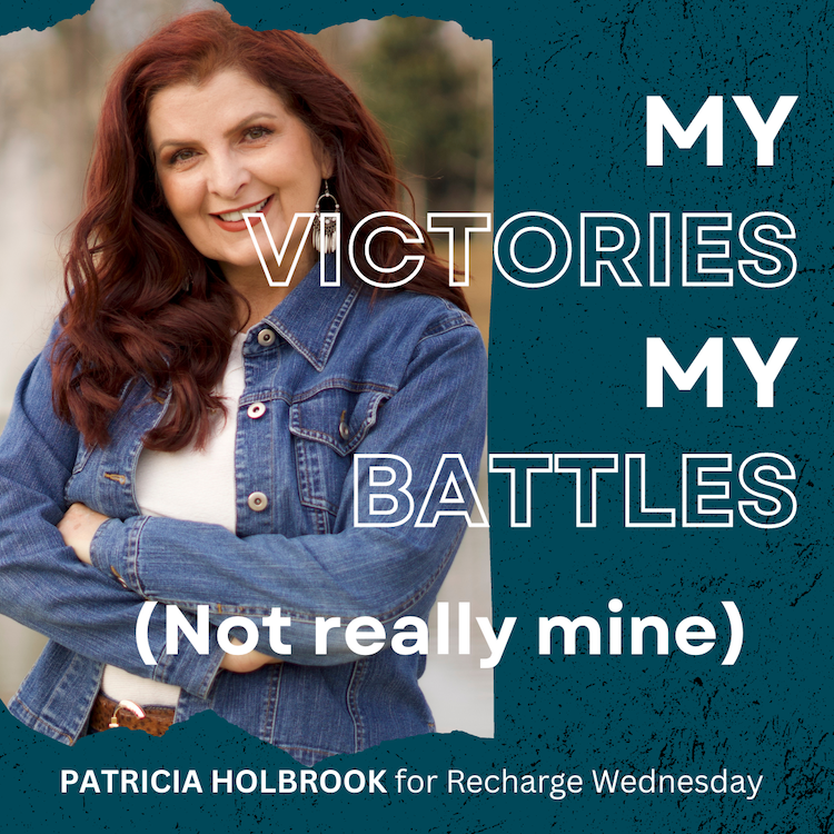 My Victories, My Battles – Not Really Mine {Recharge Wednesday LINKUP}