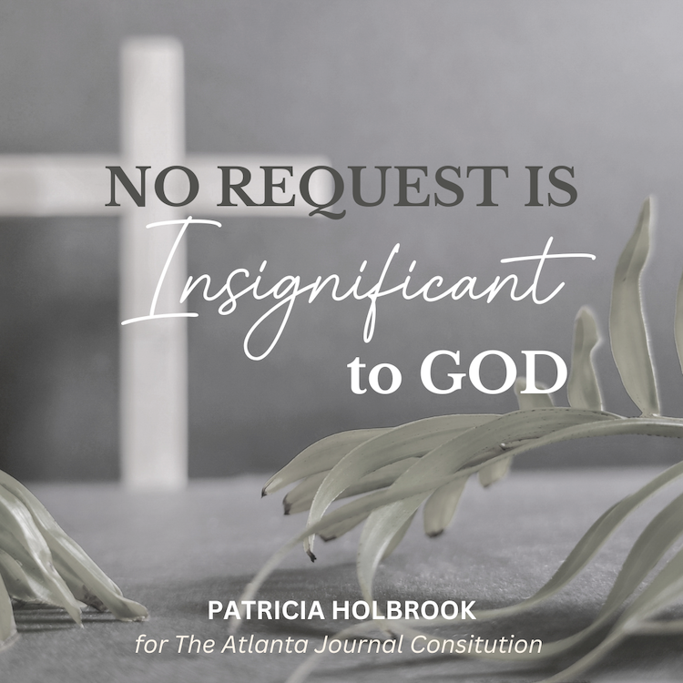No Request Is Insignificant to God {The Atlanta Journal-Constitution & LINKUP}